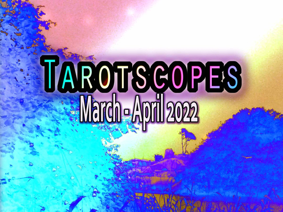 Tarotscopes March and April 2022!